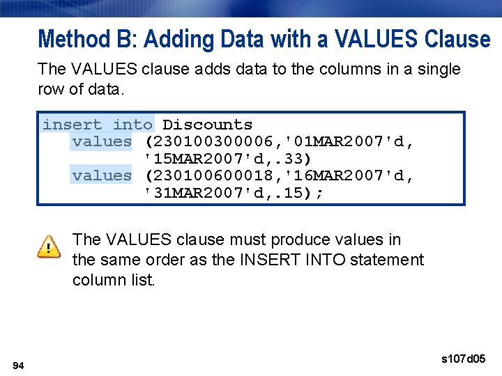 Method B: Adding Data with a VALUES Clause The VALUES clause adds data to Method B: Adding Data with a VALUES Clause The VALUES clause adds data to