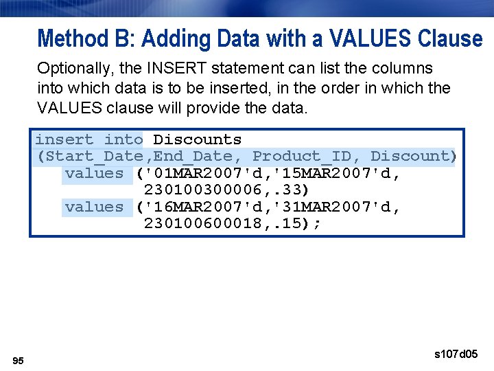 Method B: Adding Data with a VALUES Clause Optionally, the INSERT statement can list Method B: Adding Data with a VALUES Clause Optionally, the INSERT statement can list