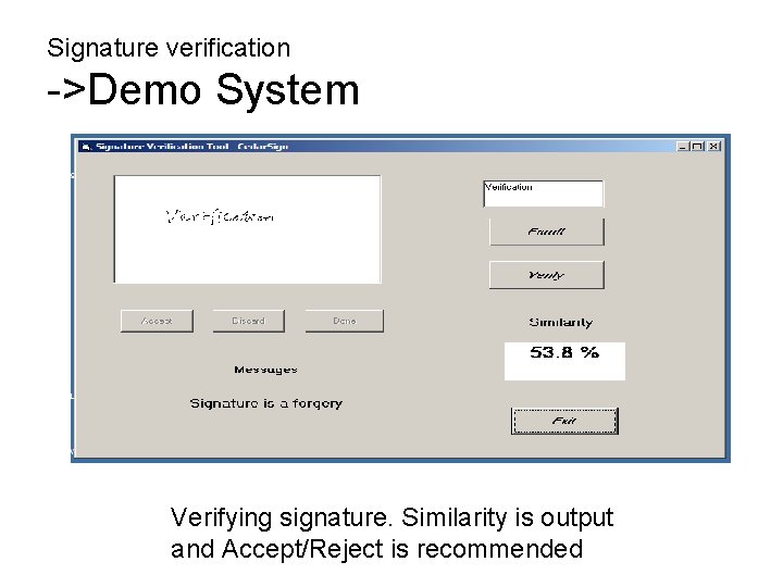 Signature verification ->Demo System Verifying signature. Similarity is output and Accept/Reject is recommended 