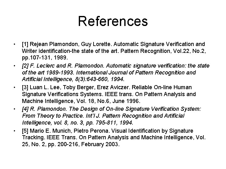 References • • • [1] Rejean Plamondon, Guy Lorette. Automatic Signature Verification and Writer