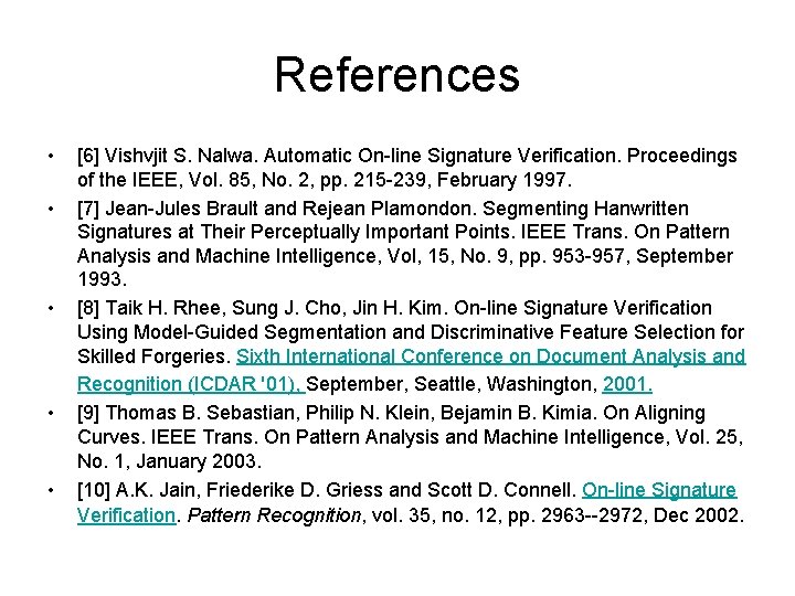 References • • • [6] Vishvjit S. Nalwa. Automatic On-line Signature Verification. Proceedings of