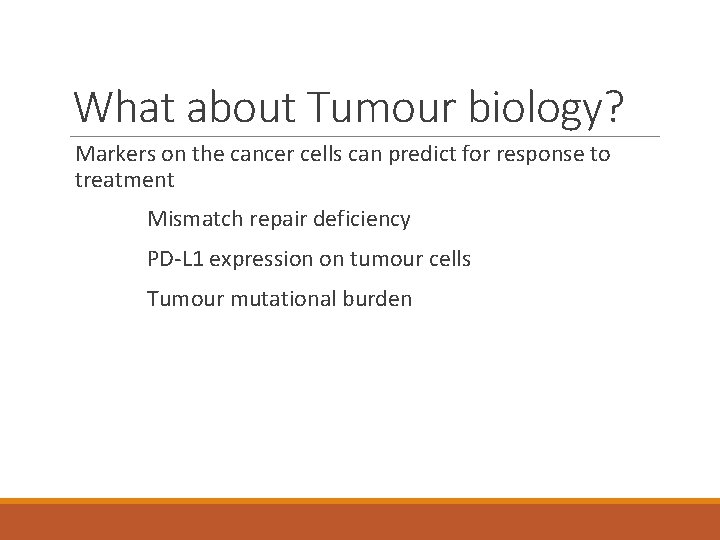 What about Tumour biology? Markers on the cancer cells can predict for response to