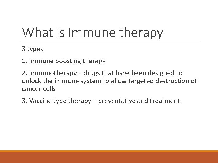 What is Immune therapy 3 types 1. Immune boosting therapy 2. Immunotherapy – drugs