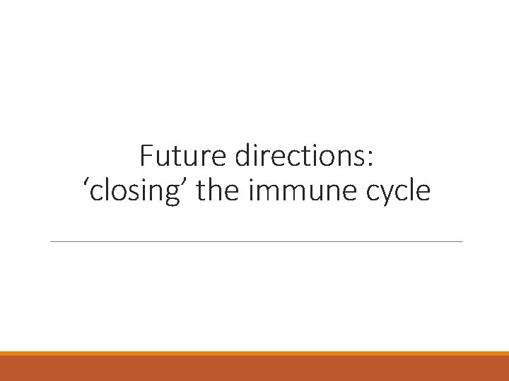 Future directions: ‘closing’ the immune cycle 