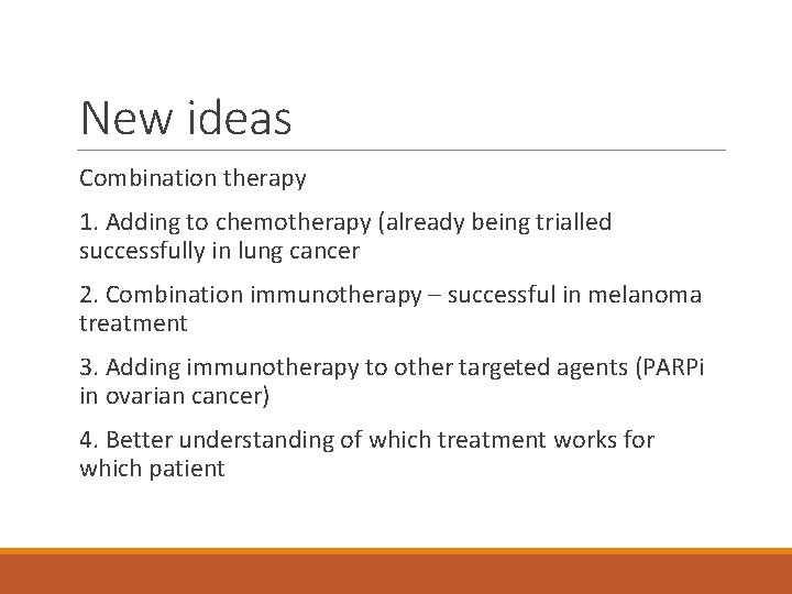 New ideas Combination therapy 1. Adding to chemotherapy (already being trialled successfully in lung
