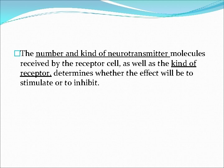 �The number and kind of neurotransmitter molecules received by the receptor cell, as well