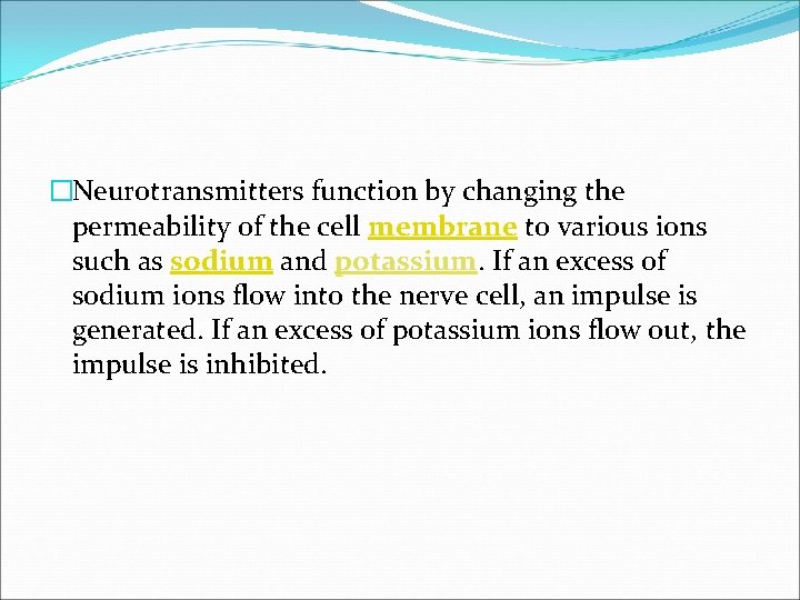 �Neurotransmitters function by changing the permeability of the cell membrane to various ions such