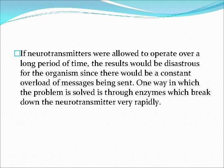 �If neurotransmitters were allowed to operate over a long period of time, the results
