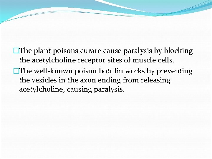 �The plant poisons curare cause paralysis by blocking the acetylcholine receptor sites of muscle