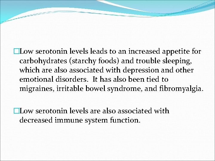 �Low serotonin levels leads to an increased appetite for carbohydrates (starchy foods) and trouble