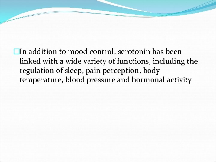 �In addition to mood control, serotonin has been linked with a wide variety of