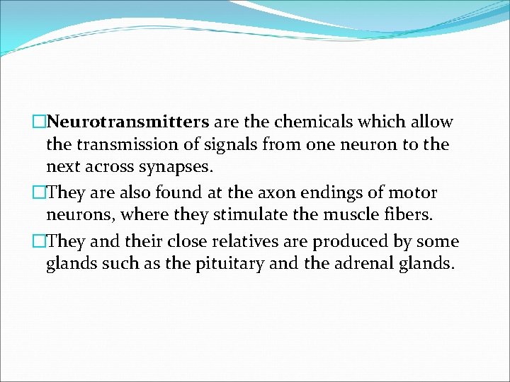 �Neurotransmitters are the chemicals which allow the transmission of signals from one neuron to