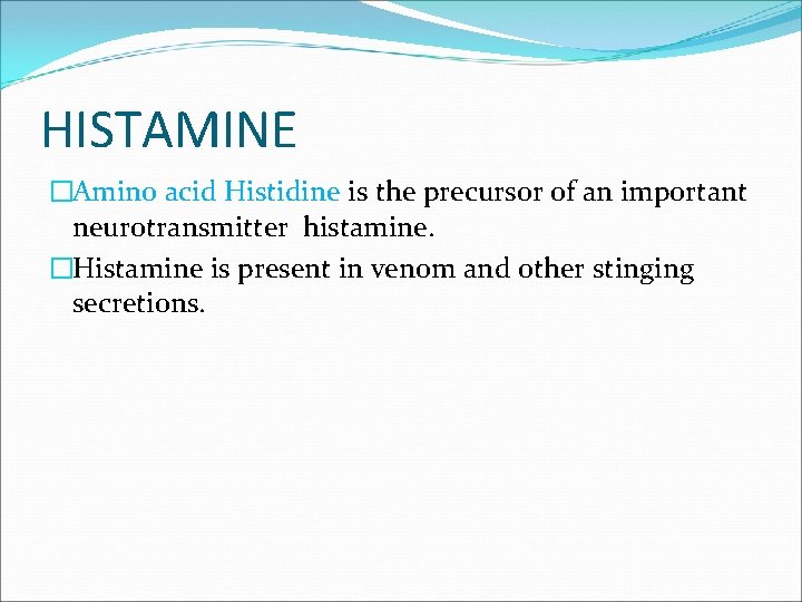 HISTAMINE �Amino acid Histidine is the precursor of an important neurotransmitter histamine. �Histamine is