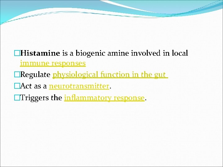 �Histamine is a biogenic amine involved in local immune responses �Regulate physiological function in