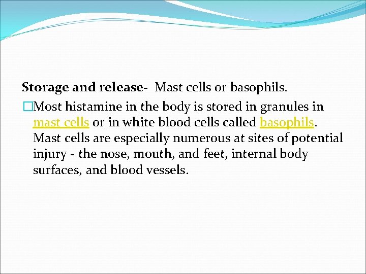 Storage and release- Mast cells or basophils. �Most histamine in the body is stored