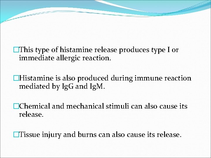 �This type of histamine release produces type I or immediate allergic reaction. �Histamine is