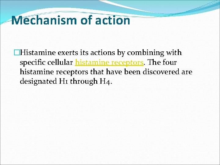 Mechanism of action �Histamine exerts its actions by combining with specific cellular histamine receptors.