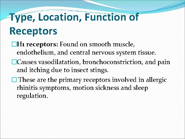 Type, Location, Function of Receptors �H 1 receptors: Found on smooth muscle, endothelium, and
