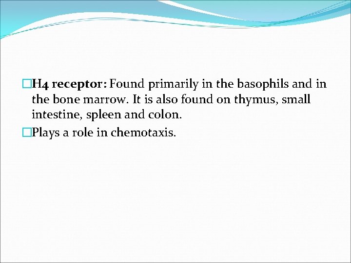 �H 4 receptor: Found primarily in the basophils and in the bone marrow. It