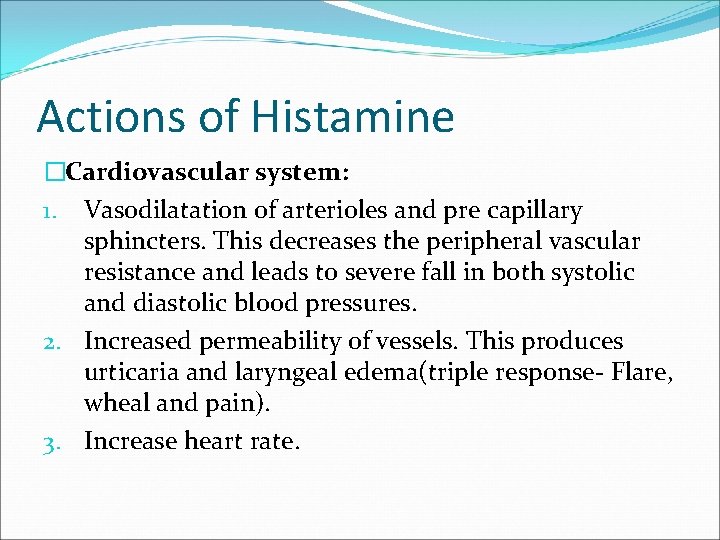 Actions of Histamine �Cardiovascular system: 1. Vasodilatation of arterioles and pre capillary sphincters. This