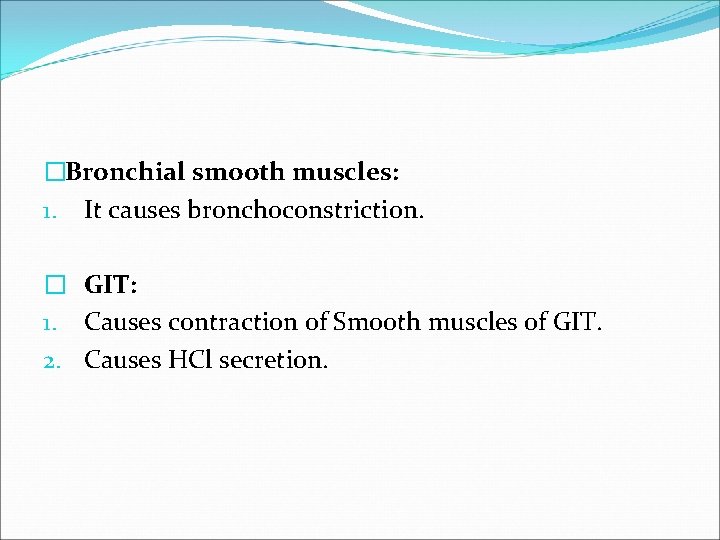 �Bronchial smooth muscles: 1. It causes bronchoconstriction. � GIT: 1. Causes contraction of Smooth