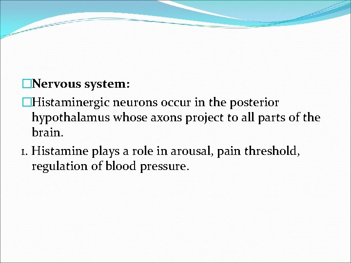 �Nervous system: �Histaminergic neurons occur in the posterior hypothalamus whose axons project to all