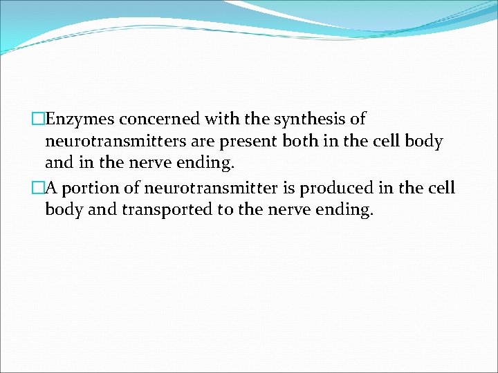�Enzymes concerned with the synthesis of neurotransmitters are present both in the cell body