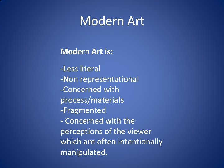 Modern Art is: -Less literal -Non representational -Concerned with process/materials -Fragmented - Concerned with