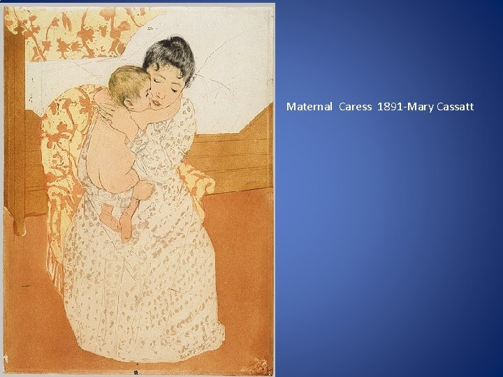 Maternal Caress 1891 -Mary Cassatt 