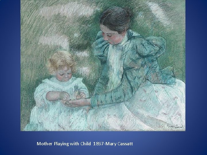 Mother Playing with Child 1897 -Mary Cassatt 