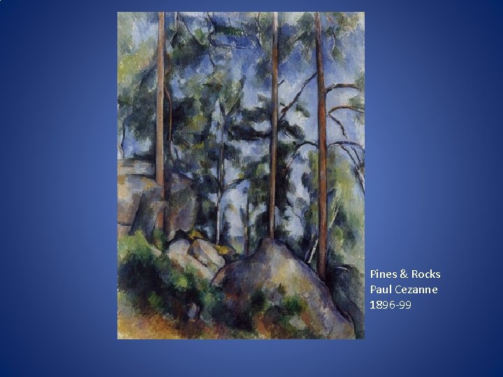 Pines & Rocks Paul Cezanne 1896 -99 