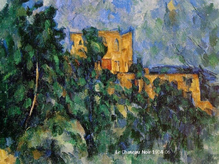 Le Chateau Noir 1904 -06 