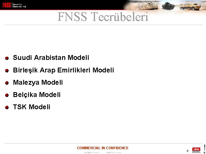 FNSS Tecrübeleri Suudi Arabistan Modeli Birleşik Arap Emirlikleri Modeli Malezya Modeli Belçika Modeli COMMERCIAL