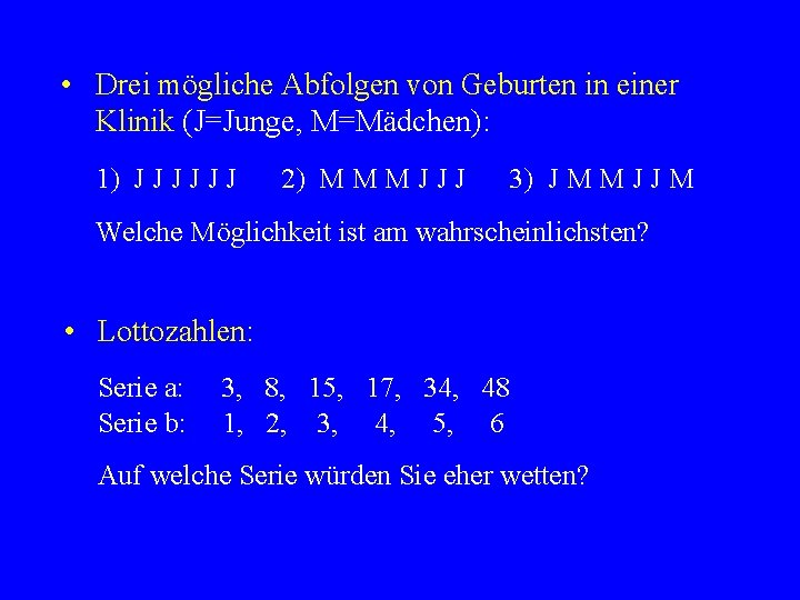  • Drei mögliche Abfolgen von Geburten in einer Klinik (J=Junge, M=Mädchen): 1) J