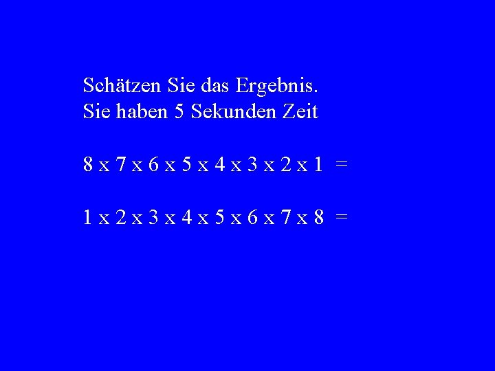 Schätzen Sie das Ergebnis. Sie haben 5 Sekunden Zeit 8 x 7 x 6