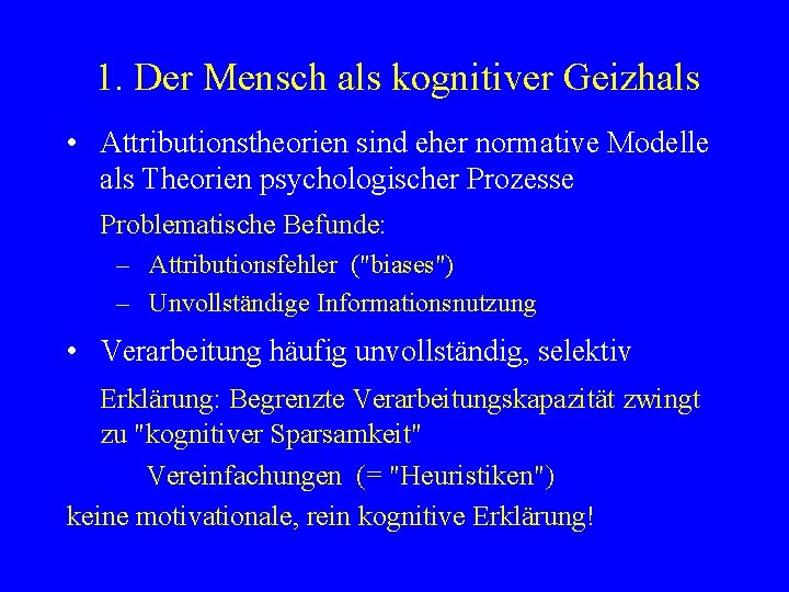 1. Der Mensch als kognitiver Geizhals • Attributionstheorien sind eher normative Modelle als Theorien