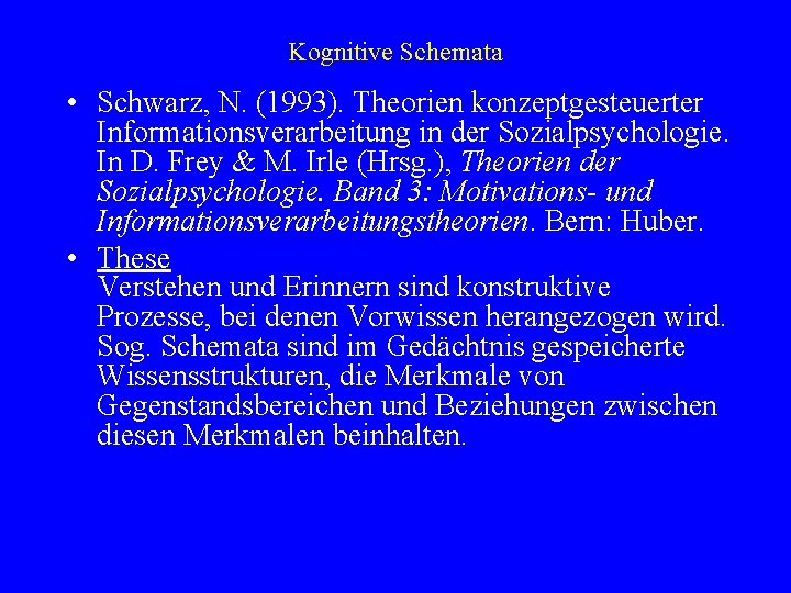 Kognitive Schemata • Schwarz, N. (1993). Theorien konzeptgesteuerter Informationsverarbeitung in der Sozialpsychologie. In D.