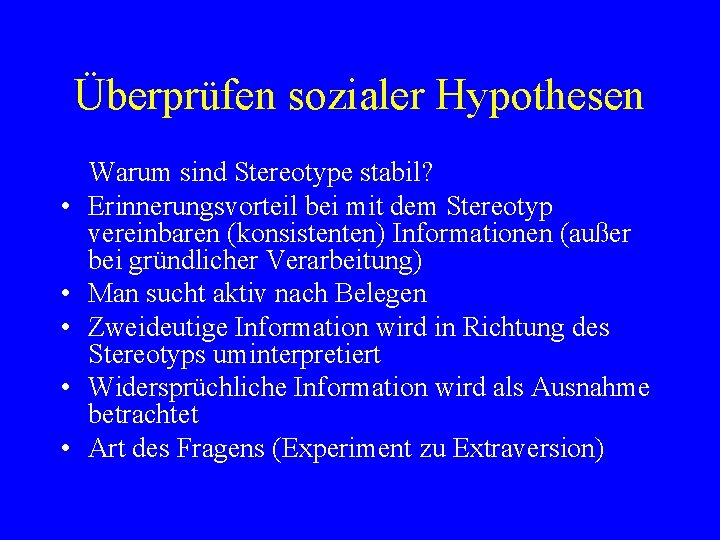 Überprüfen sozialer Hypothesen • • • Warum sind Stereotype stabil? Erinnerungsvorteil bei mit dem