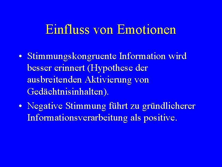 Einfluss von Emotionen • Stimmungskongruente Information wird besser erinnert (Hypothese der ausbreitenden Aktivierung von