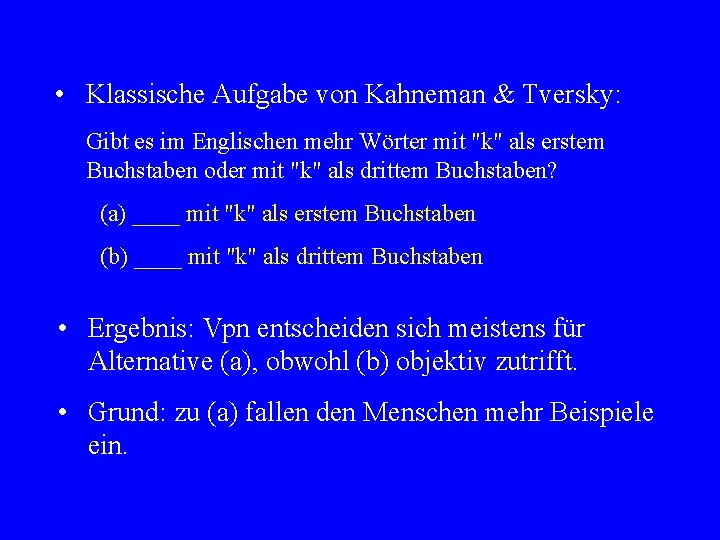  • Klassische Aufgabe von Kahneman & Tversky: Gibt es im Englischen mehr Wörter