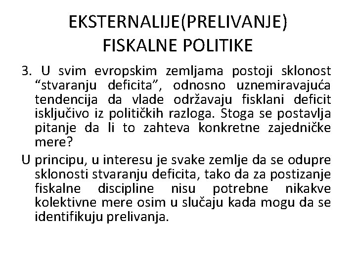 EKSTERNALIJE(PRELIVANJE) FISKALNE POLITIKE 3. U svim evropskim zemljama postoji sklonost “stvaranju deficita”, odnosno uznemiravajuća