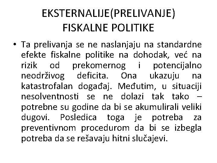 EKSTERNALIJE(PRELIVANJE) FISKALNE POLITIKE • Ta prelivanja se ne naslanjaju na standardne efekte fiskalne politike