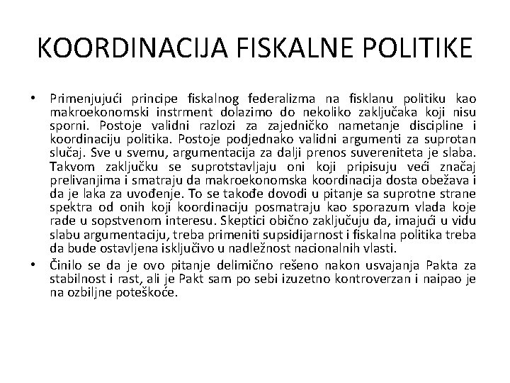 KOORDINACIJA FISKALNE POLITIKE • Primenjujući principe fiskalnog federalizma na fisklanu politiku kao makroekonomski instrment