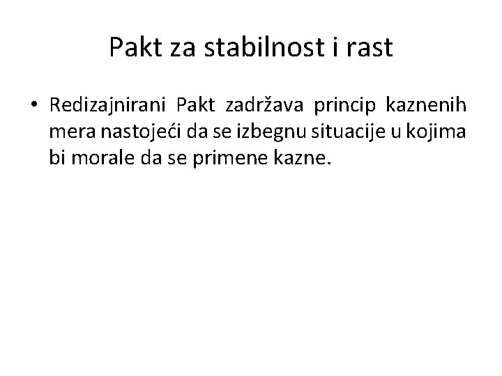 Pakt za stabilnost i rast • Redizajnirani Pakt zadržava princip kaznenih mera nastojeći da