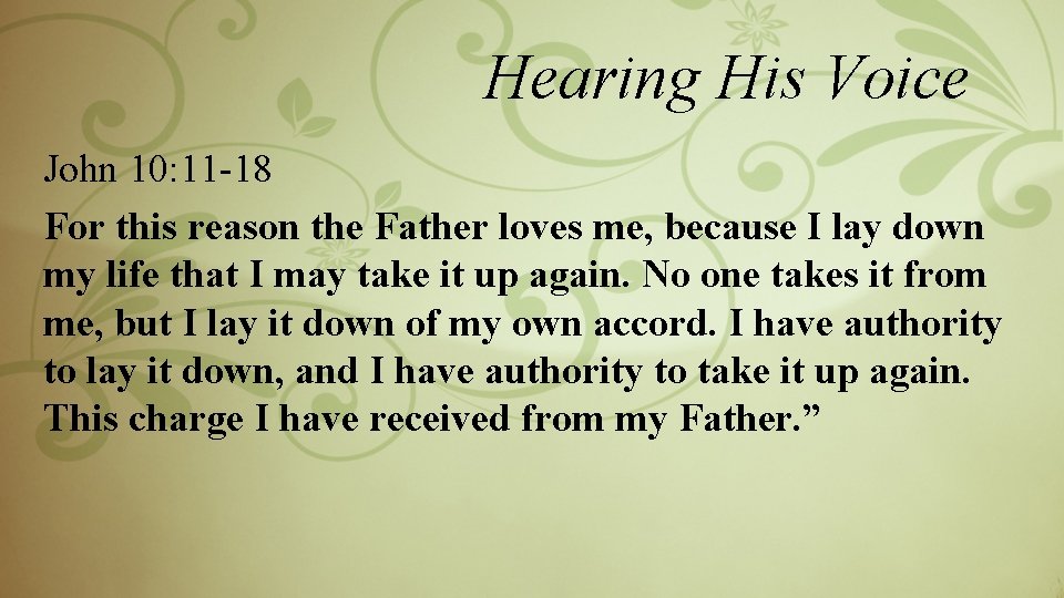 Hearing His Voice John 10: 11 -18 For this reason the Father loves me,