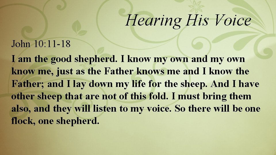 Hearing His Voice John 10: 11 -18 I am the good shepherd. I know