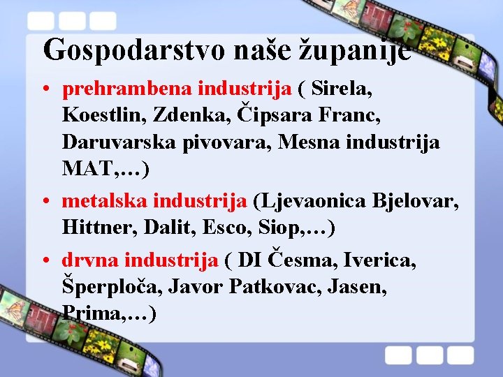 Gospodarstvo naše županije • prehrambena industrija ( Sirela, Koestlin, Zdenka, Čipsara Franc, Daruvarska pivovara,