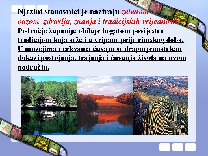 Njezini stanovnici je nazivaju zelenom oazom zdravlja, znanja i tradicijskih vrijednosti. Područje županije obiluje