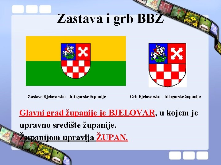 Zastava i grb BBŽ Zastava Bjelovarsko – bilogorske županije Grb Bjelovarsko – bilogorske županije