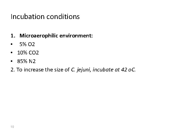 Incubation conditions 1. Microaerophilic environment: • 5% O 2 • 10% CO 2 •
